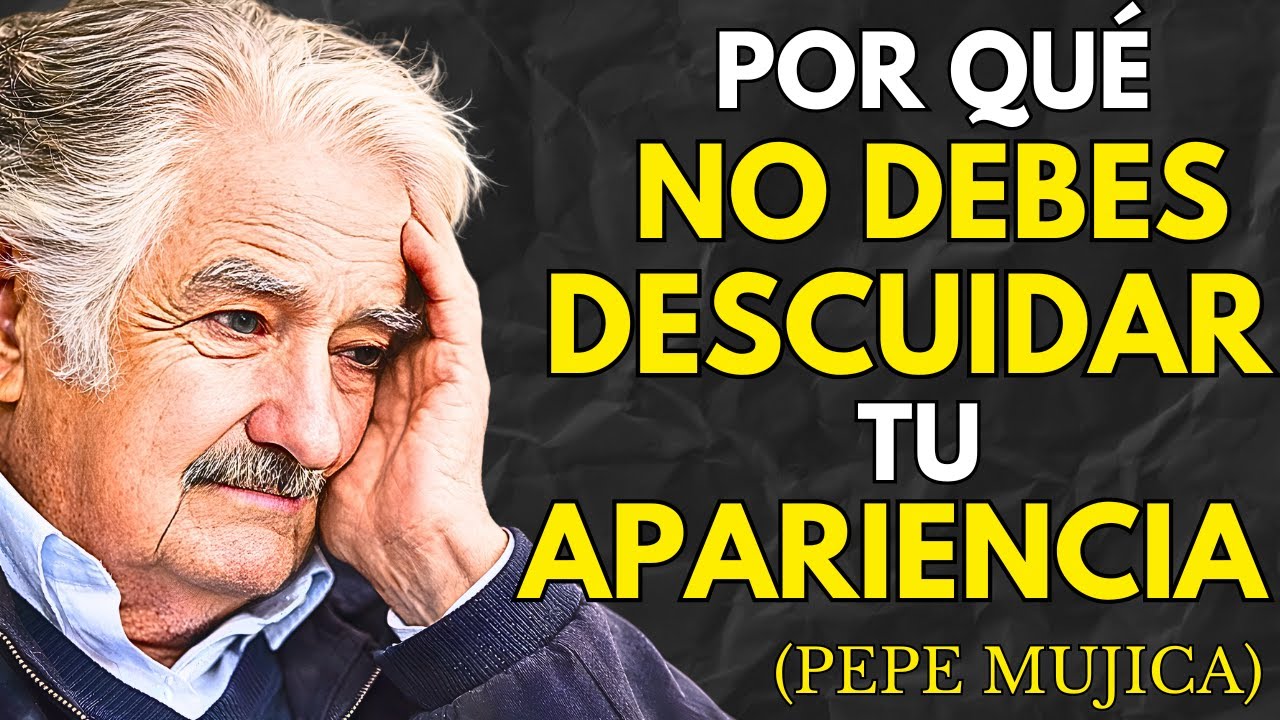 CUIDA TU APARIENCIA, es la FORMA más SILENCIOSA de AMOR PROPIO | Pepe Mujica