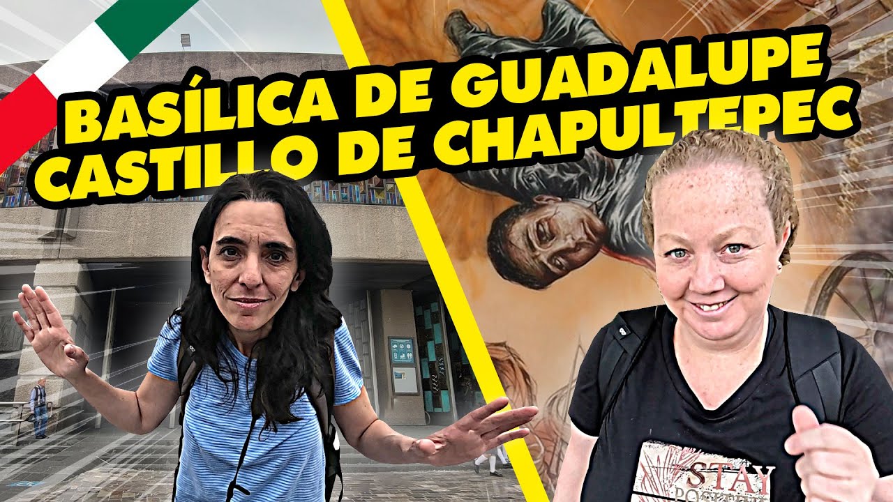 2 IMPERDIBLES de CDMX: BASÍLICA de GUADALUPE + BOSQUE y CASTILLO de CHAPULTEPEC