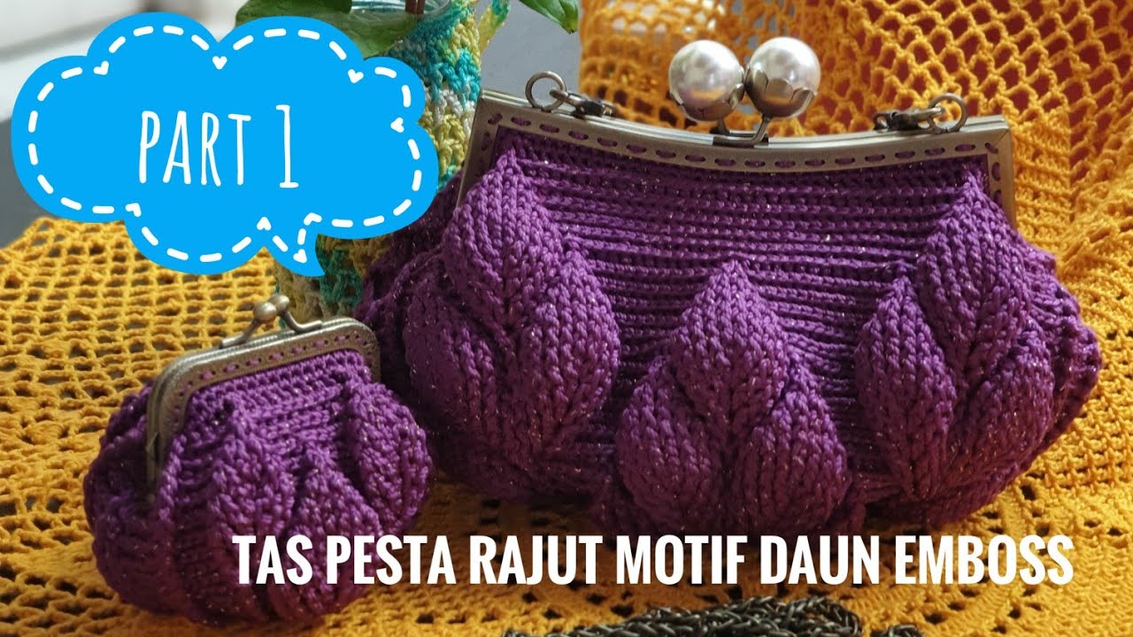 crochet|tas rajut pesta|embossed leaf bag|boshel alaNa 2 part 1|diy