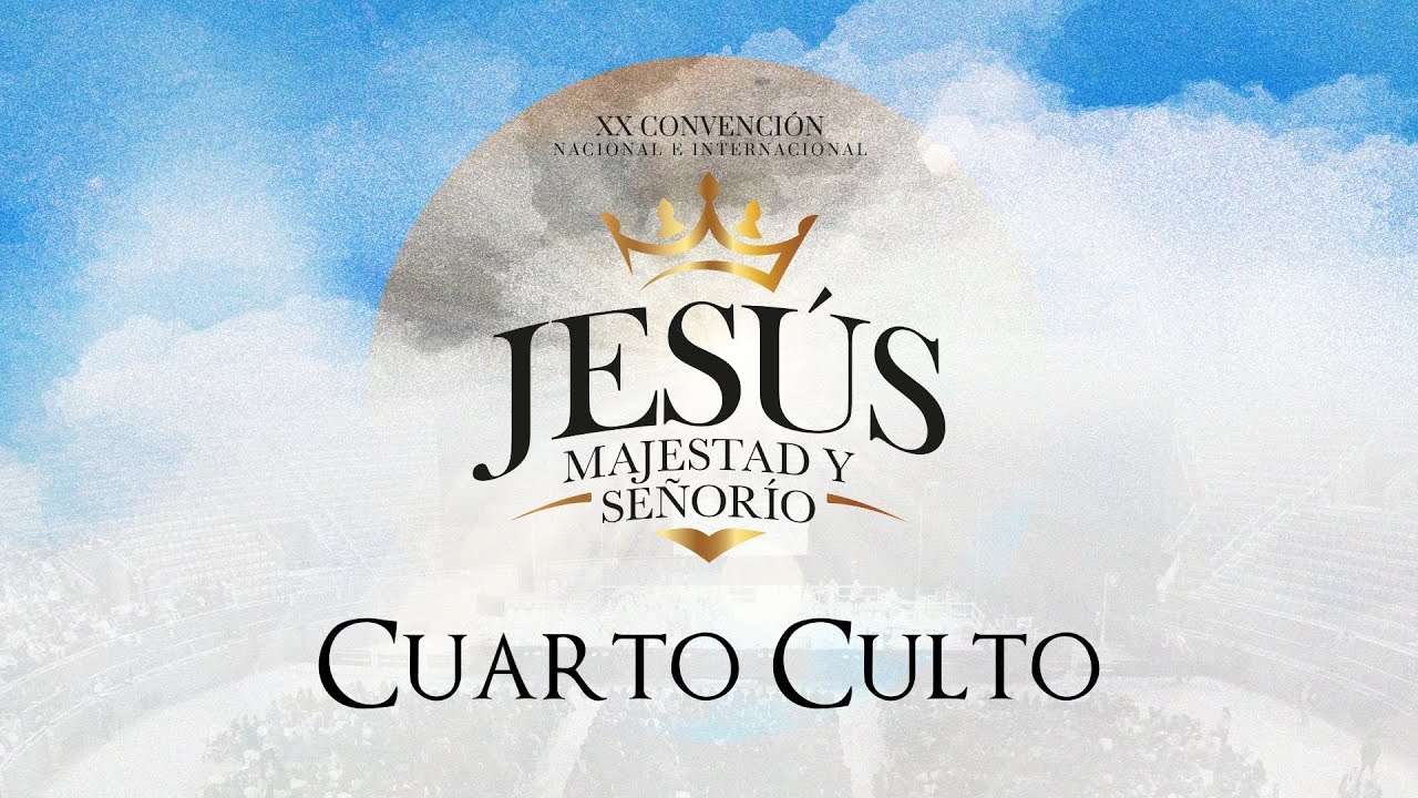 4 CULTO. XX CONVENCION NACIONAL E INTERNACIONAL IPUE , JESUS MAJESTAD Y SEÑORIO