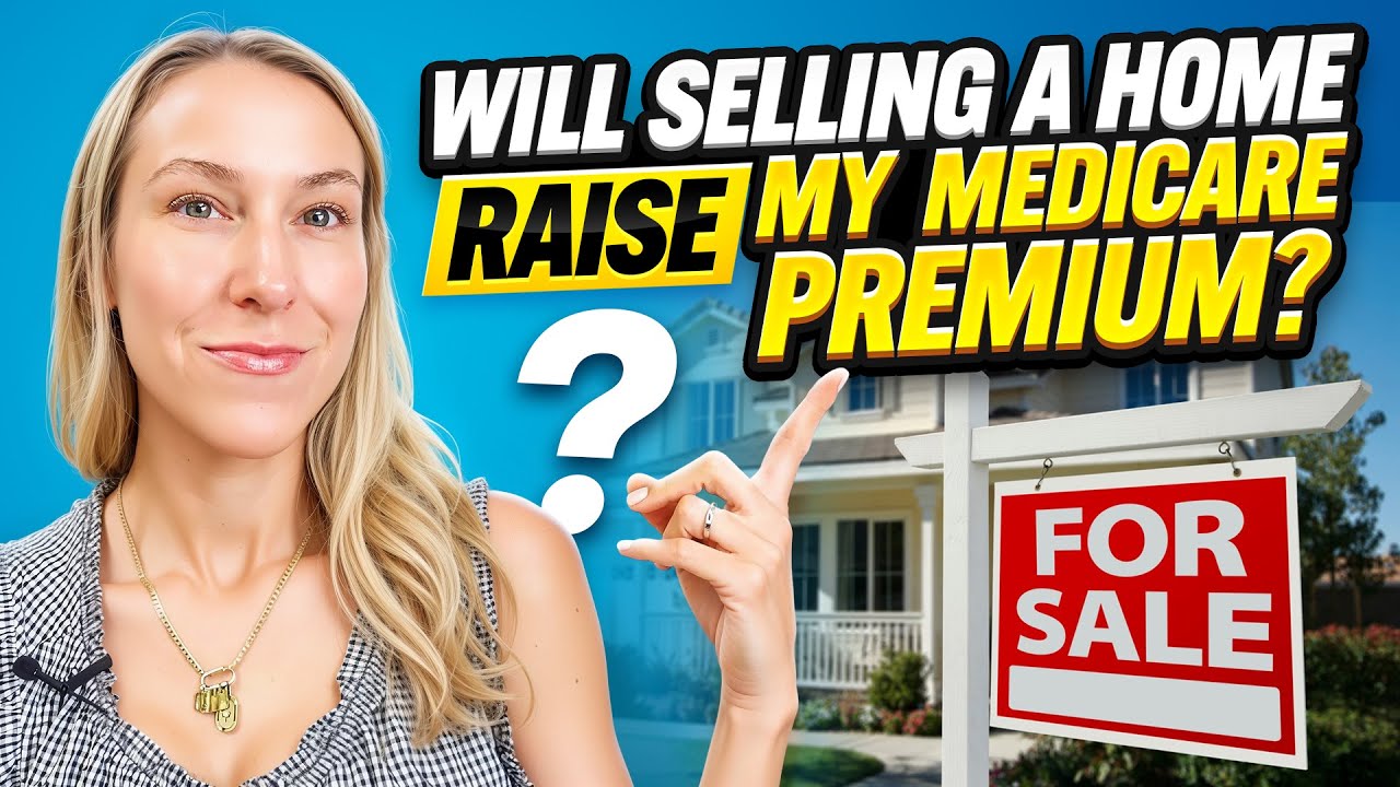Will Selling a Home Raise My Medicare Premiums?