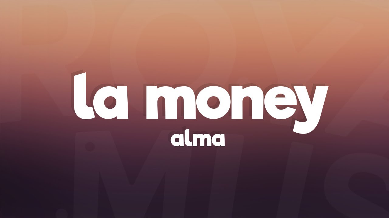 ALMA &ndash; LA Money (Lyrics)