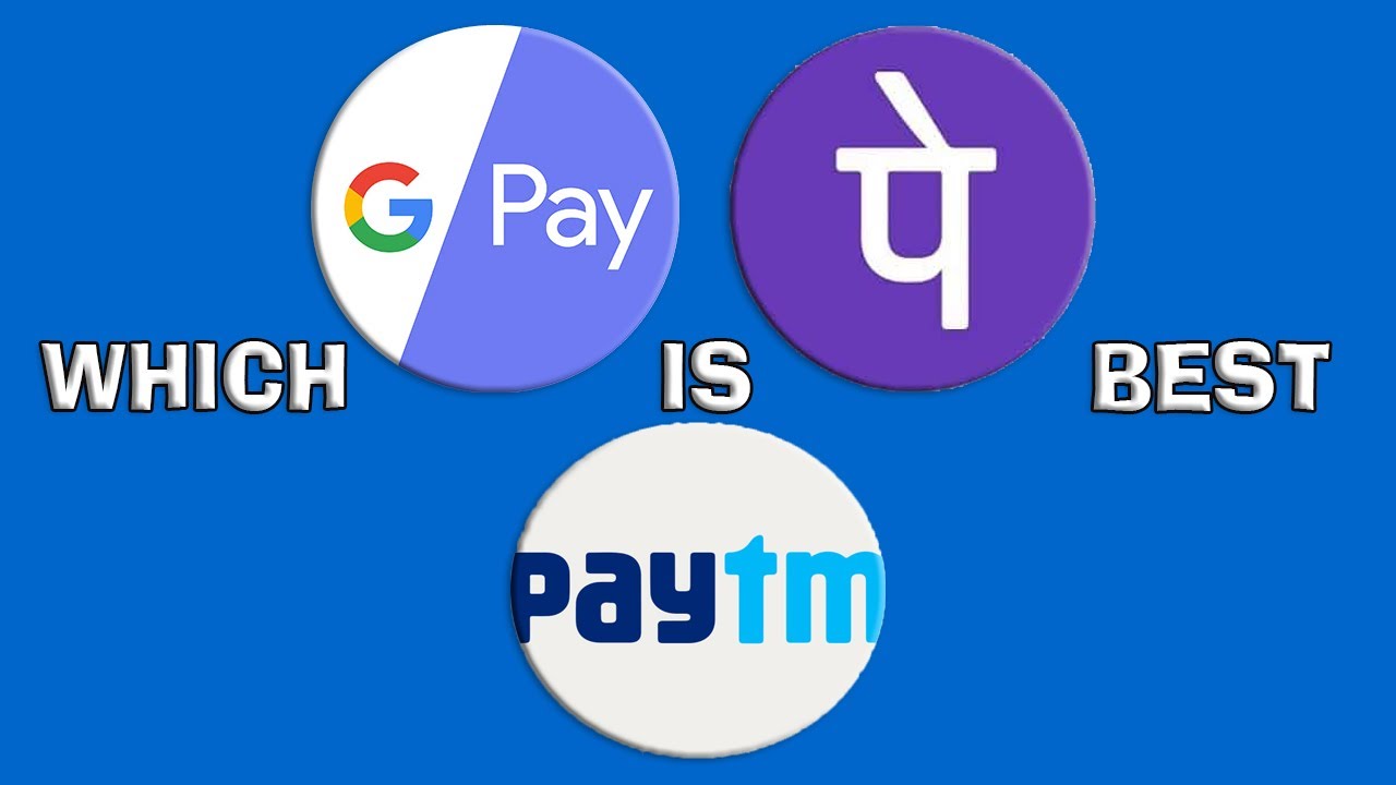 Which is best Google Pay, PhonePe, Paytm | Which is better?