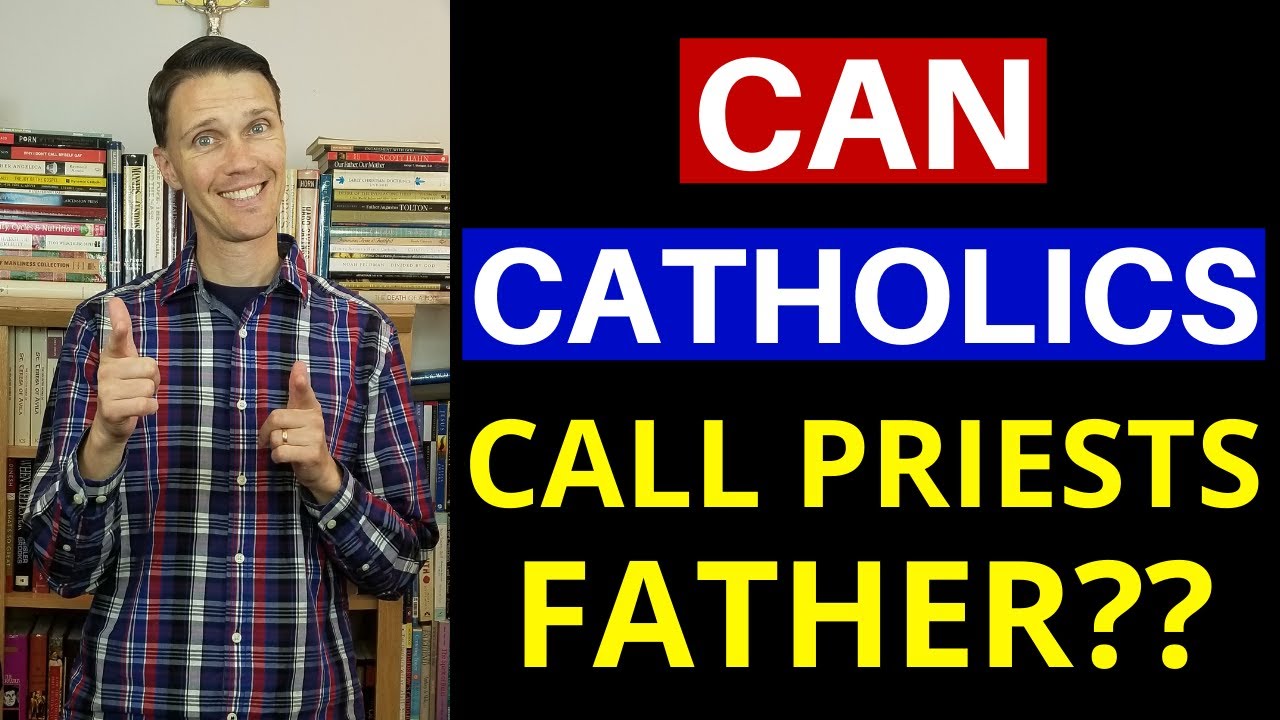 Call No One Father?? (Why do we call priests FATHER?)