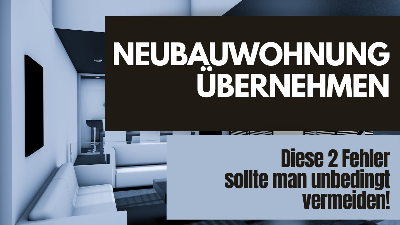 &Uuml;bernahme einer Neubauwohnung - diese Fehler solltest du vermeiden.