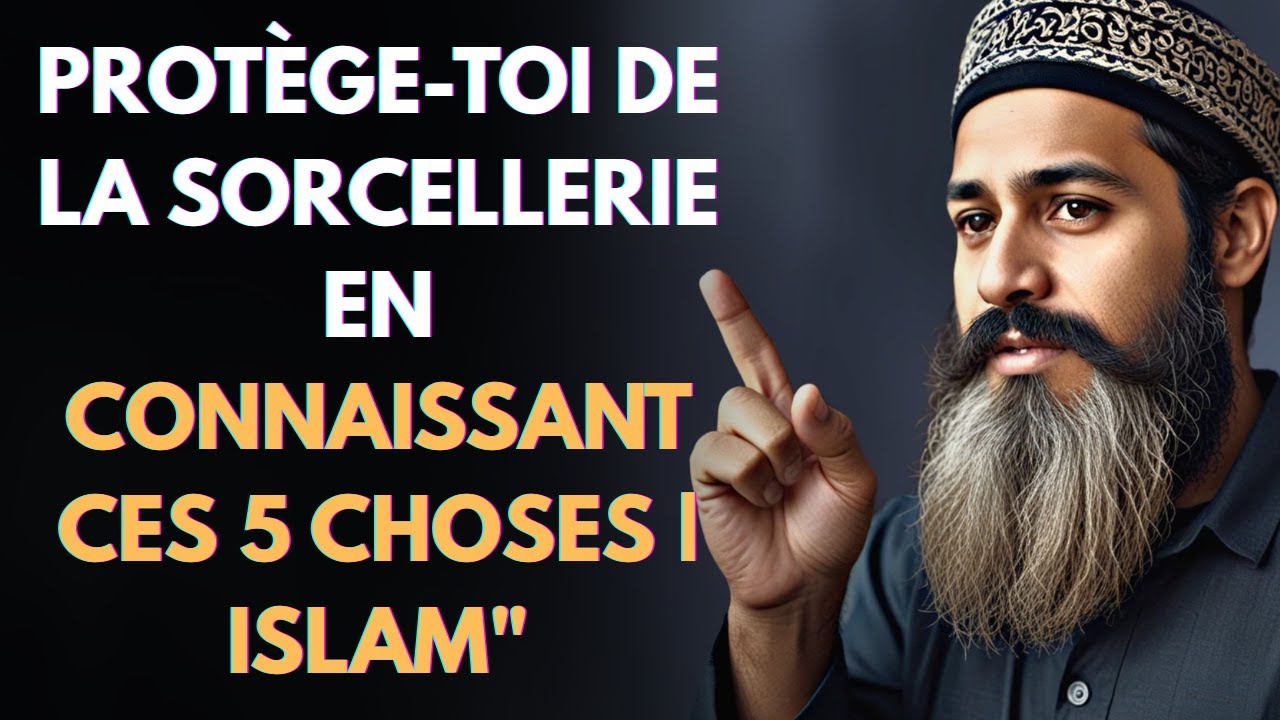 Prot&egrave;ge-toi de la sorcellerie en connaissant ces 5 choses | ISLAM