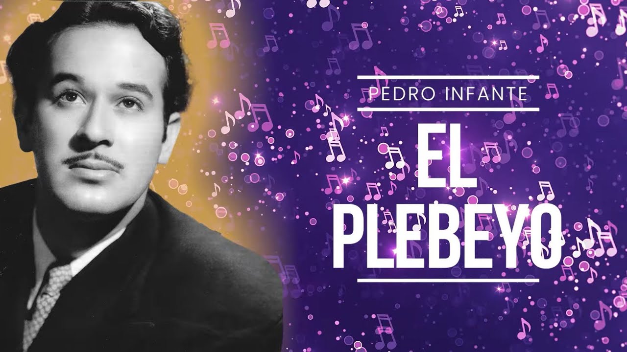 Pedro Infante - El Plebeyo (Video con Letra)