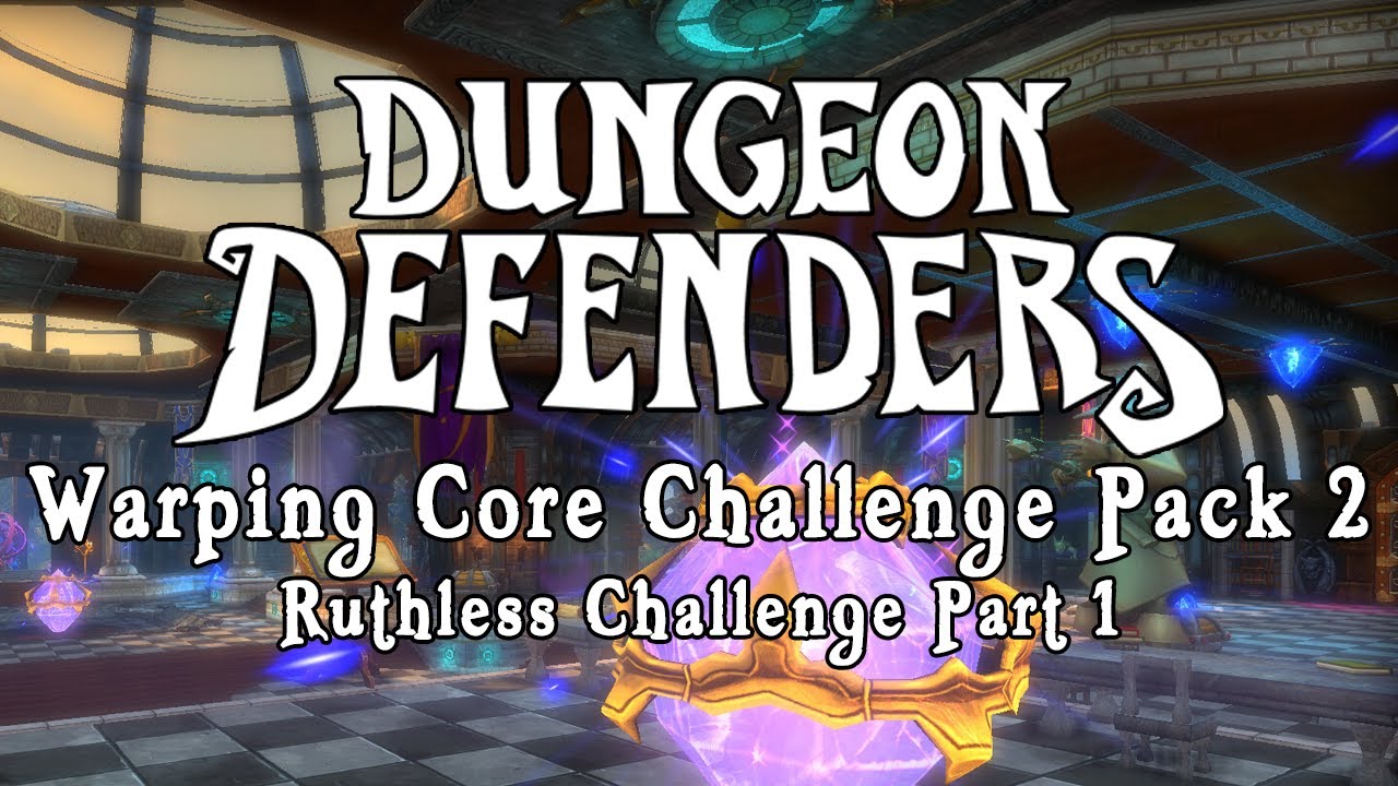 Dungeon Defenders - Warping Core Challenge Pack 2 Ruthless Challenge Part 1