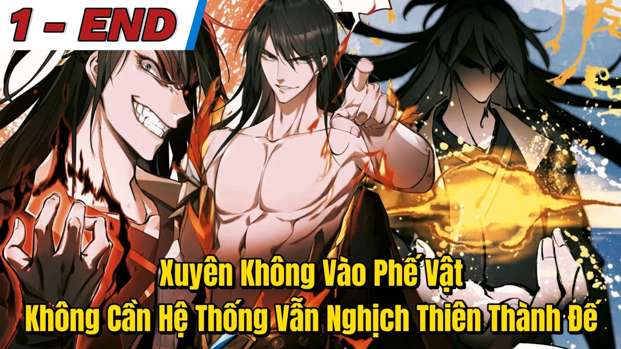 Trọn Bộ | Xuyên Không Vào Phế Vật Không Cần Hệ Thống Vẫn Nghịch Thiên Thành Võ Đế | Review Truyện