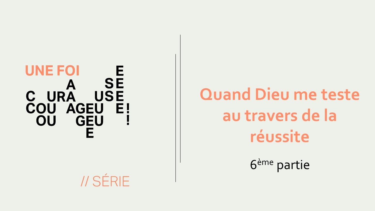 Une foi courageuse - Quand Dieu me teste au travers de la r&eacute;ussite (6)