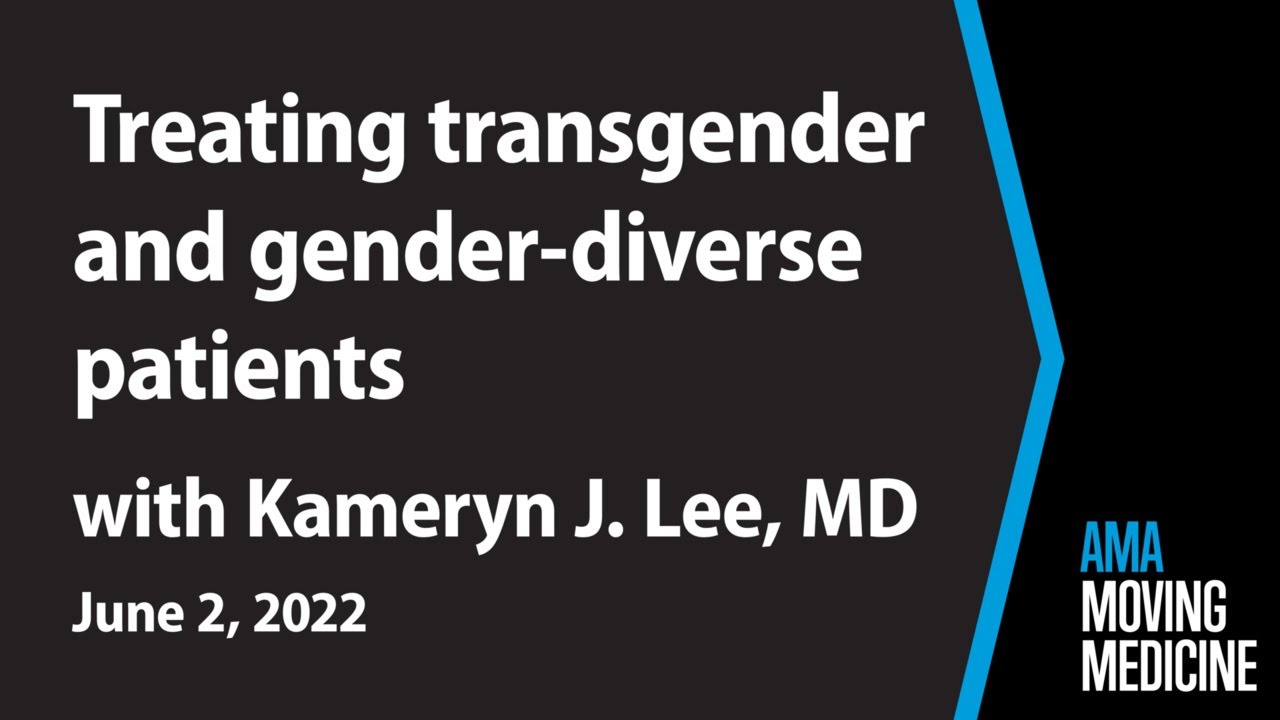 Trans health care & gender-diverse patient considerations with Kameryn J. Lee, MD | Moving Medicine