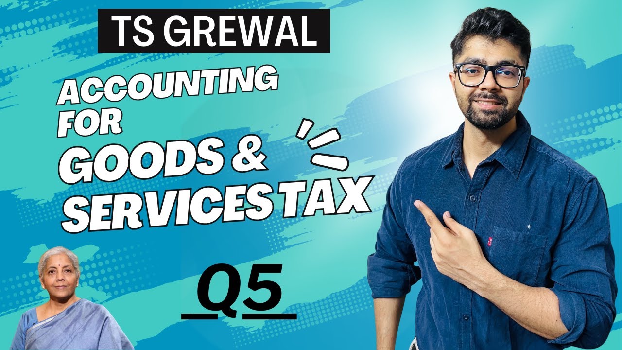 Accounting for Goods & Services Tax |  Question 5 | TS Grewal Solutions | Class 11 | Puneet, Delhi