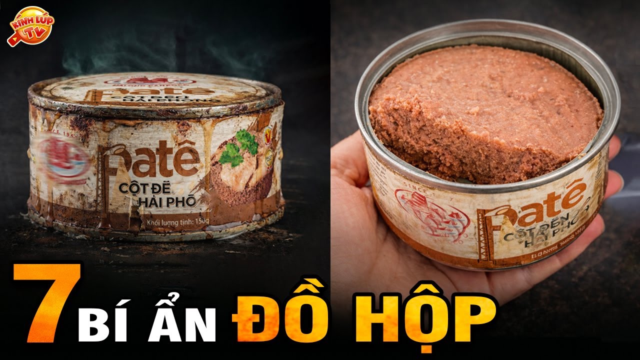 🔥 7 Bí Ẩn Ly Kỳ và Thú Vị về ĐỒ HỘP...Vì Sao Để 3 Năm Vẫn Ăn Tốt | Kính Lúp TV
