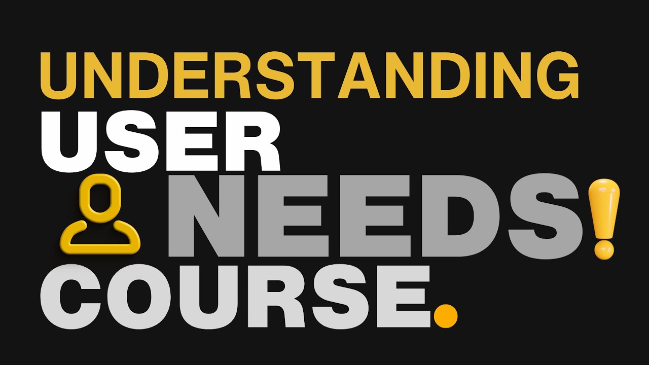 Understanding User Needs Full Course-- UX DESIGN COURSE #02