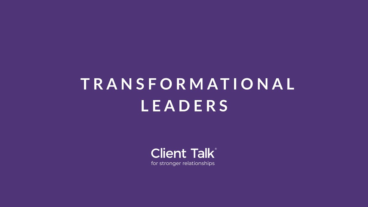 Client Talk: Transformational leaders