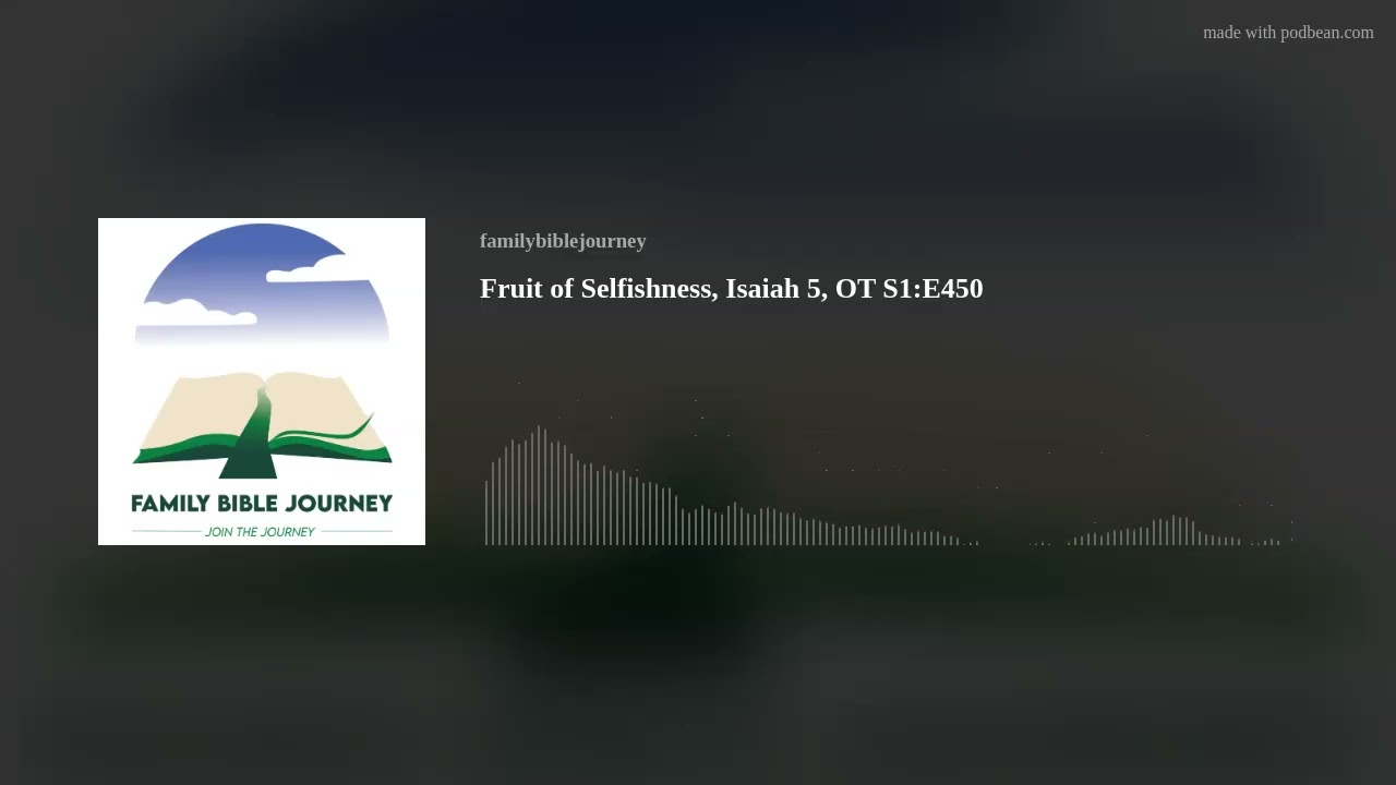 Fruit of Selfishness, Isaiah 5, OT S1:E450