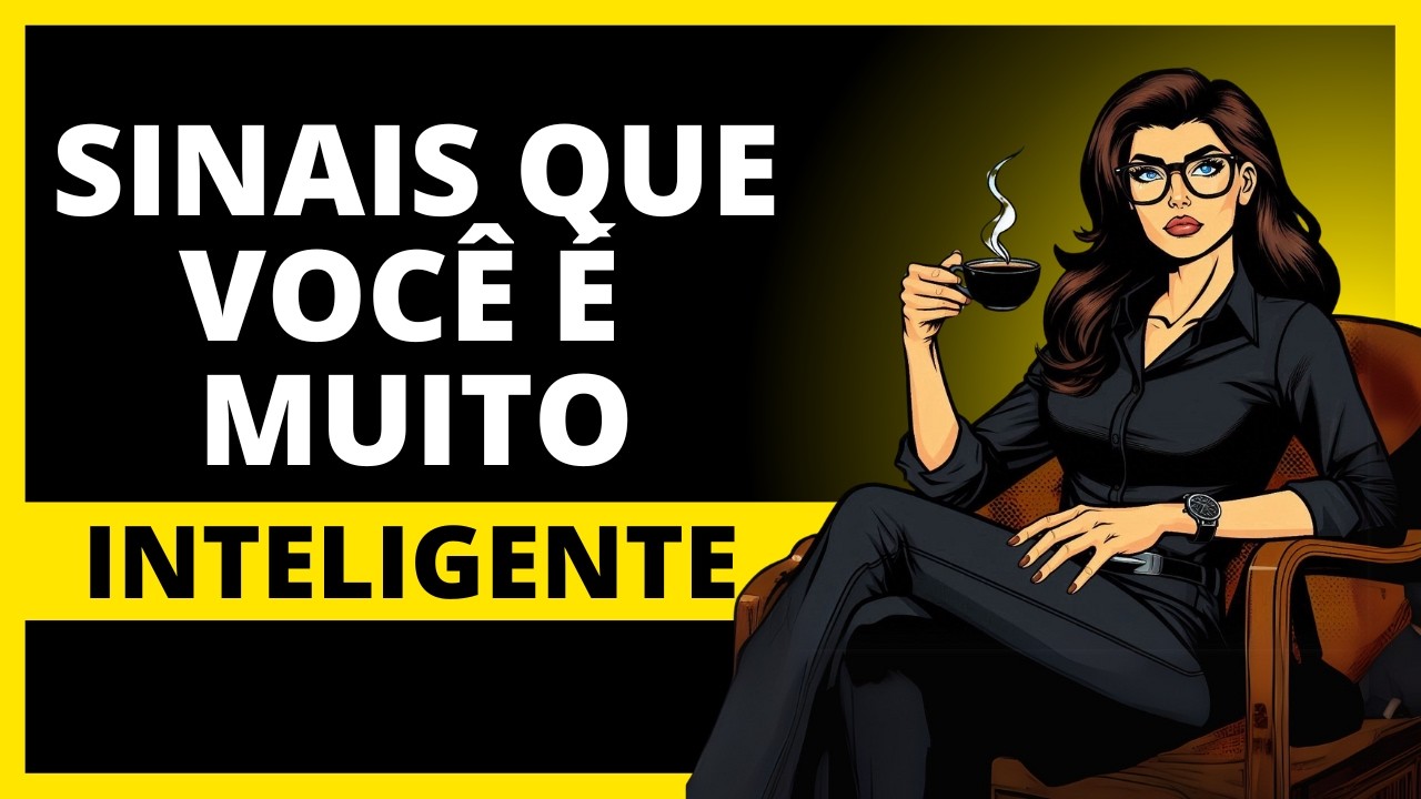 15 Sinais de Que Você é Muito Inteligente.