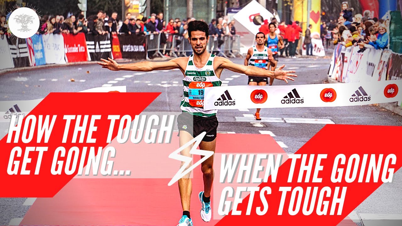 How the tough get going...when the going gets tough!