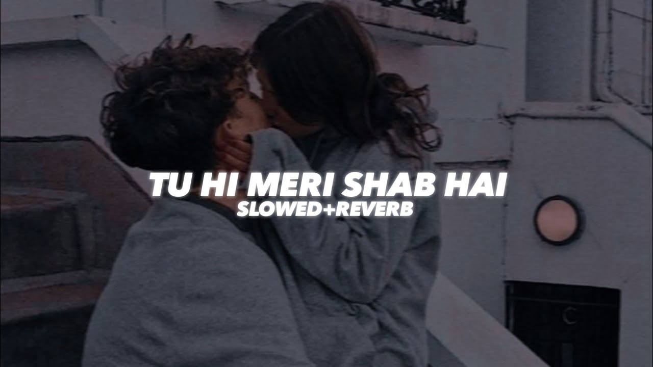 Tu Hi Meri Shab Hai (Slowed And Reverb) - Insane Ashraf
