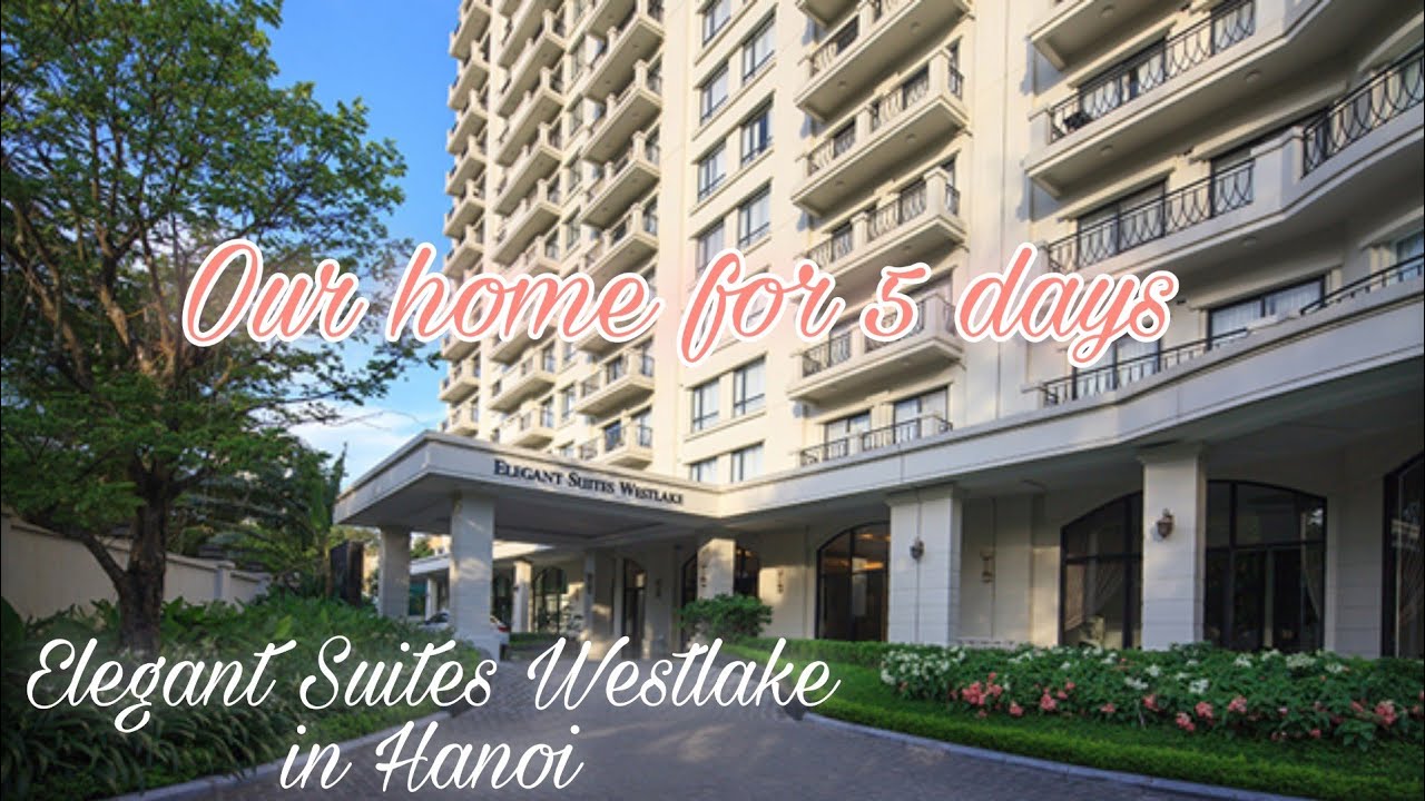 Elegant Suites Westlake in Hanoi | our home for 5 days
