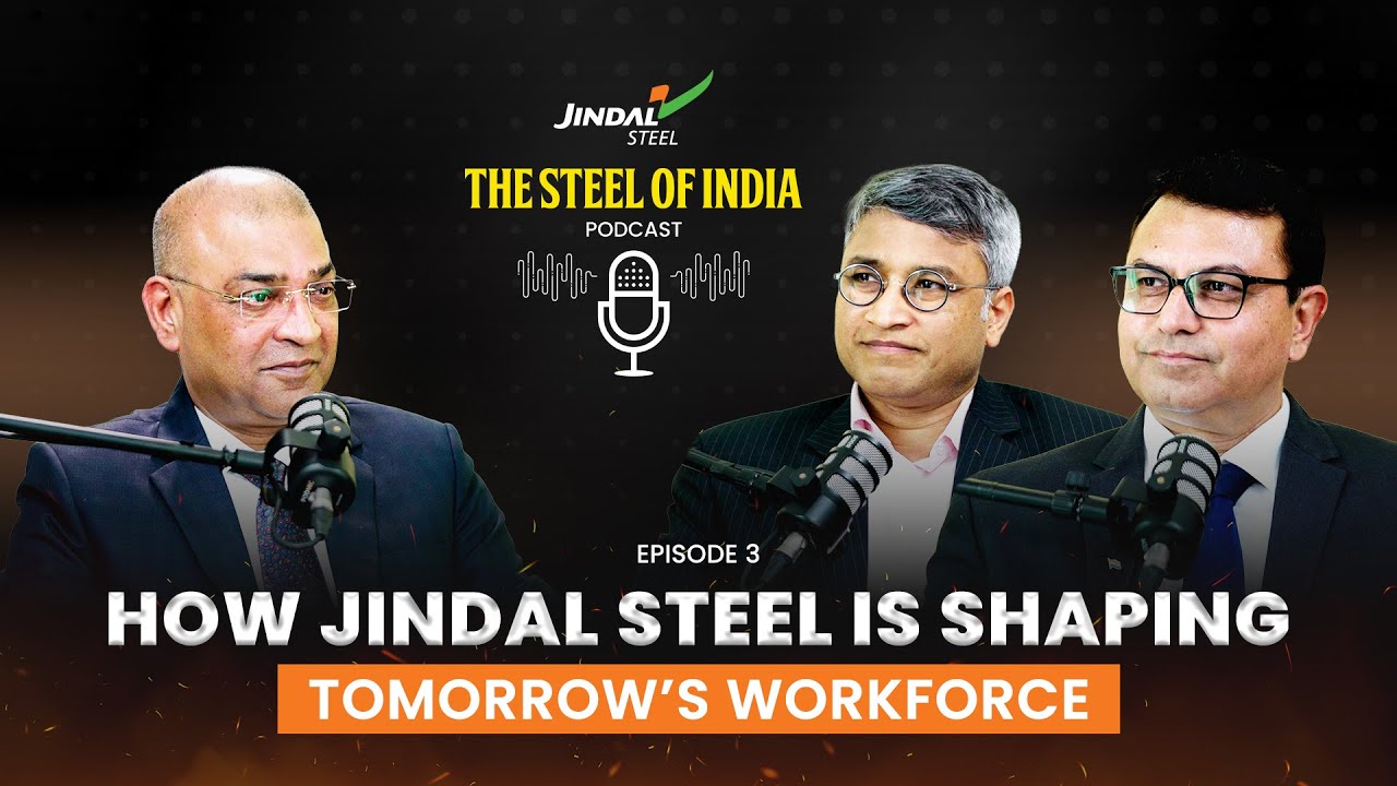 Jindal Steel | The Steel Of India Podcast | How Jindal Steel Is Shaping Tomorrow&rsquo;s Workforce