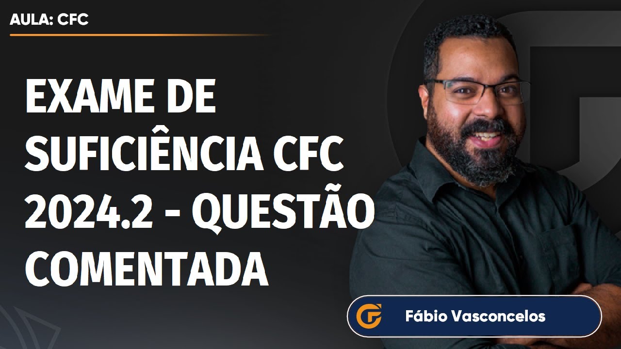 EXAME DE SUFICIÊNCIA CFC 2024.2 - RESOLUÇÃO QUESTÃO 34 | DEMONSTRAÇÃO DE FLUXOS DE CAIXA (DFC)