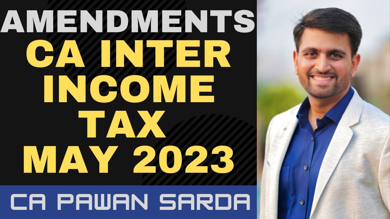 Amendments Explained | CA Inter Income Tax May 2023 exam | CA Pawan Sarda