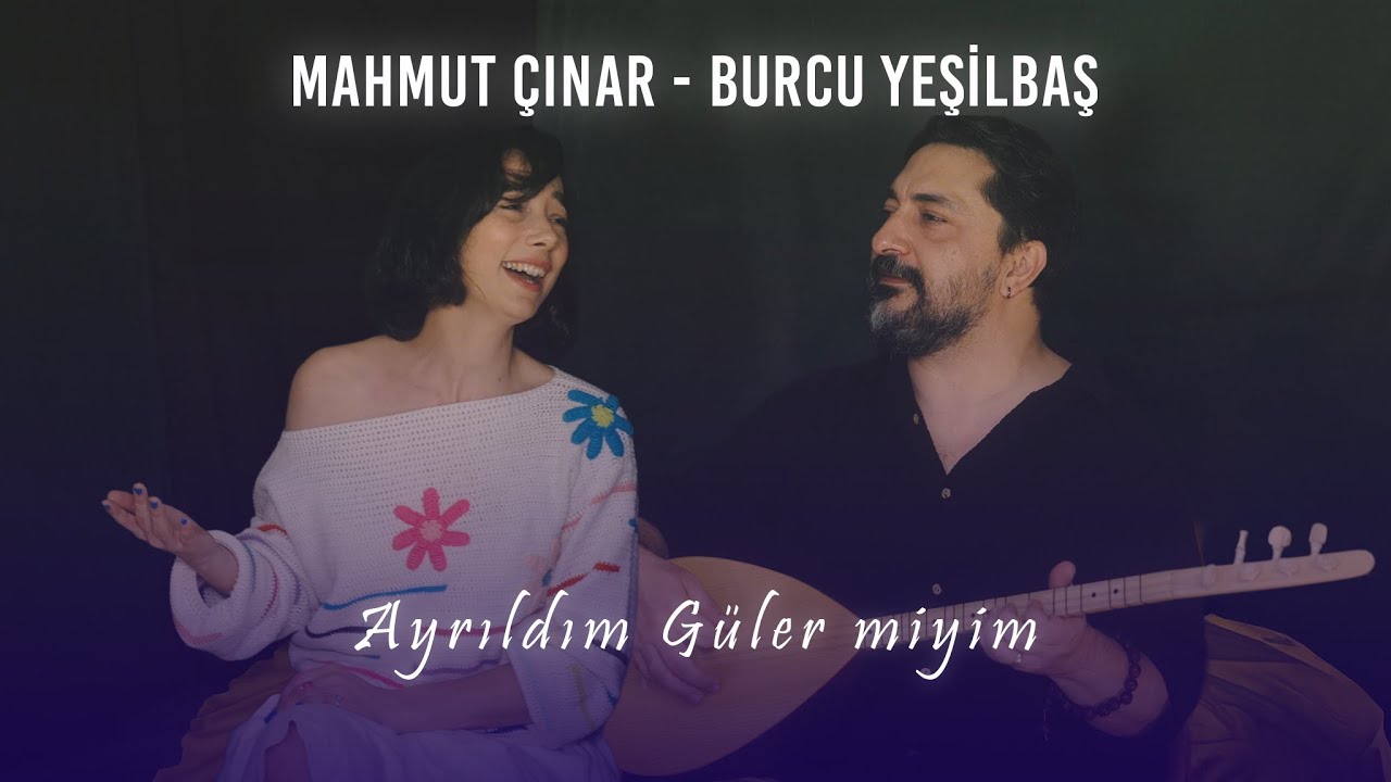 Mahmut Çınar • Burcu Yeşilbaş - Ayrıldım Güler miyim