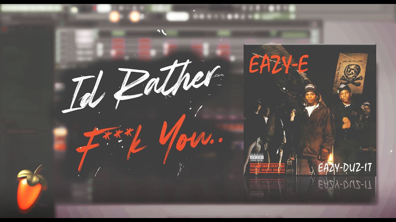 Eazy-E – I’d Rather F*** You | FL Studio Remake | 100% Accurate, No Samples Used + FLP + STEMS