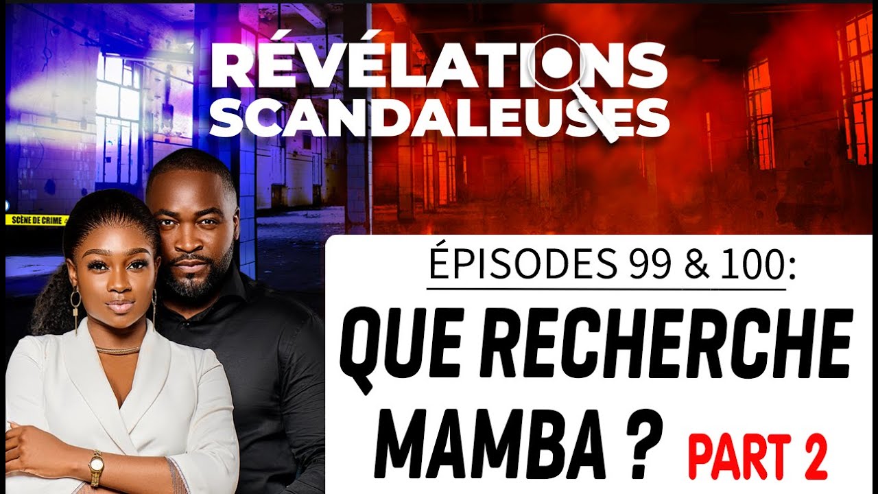 𝐑𝐄́𝐕𝐄́𝐋𝐀𝐓𝐈𝐎𝐍𝐒 𝐒𝐂𝐀𝐍𝐃𝐀𝐋𝐄𝐔𝐒𝐄𝐒 𝑒́𝑝. 99 - 100 : QUE RECHERCHE MAMBA ? partie 2