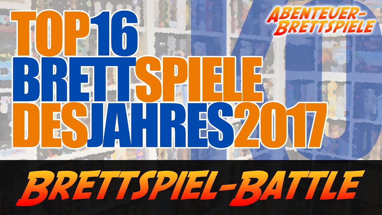 Die 16 besten Brettspiele des Jahres 2017 im Brettspiel Battle!