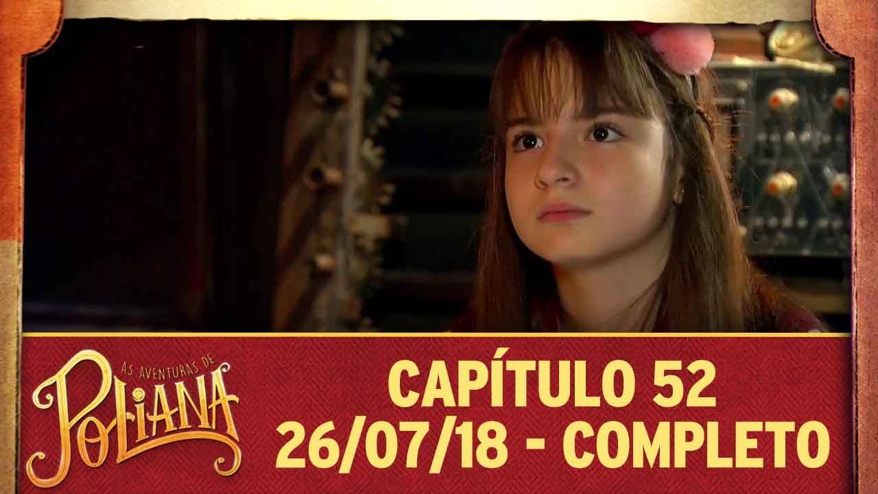 As Aventuras de Poliana | capítulo 52 - 26/07/18, completo