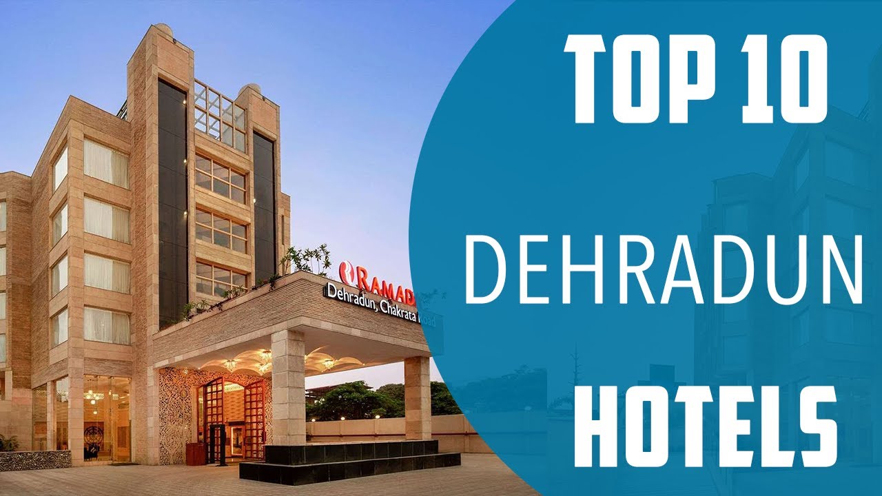 Top 10 Best Hotels to Visit in Dehradun | India - English