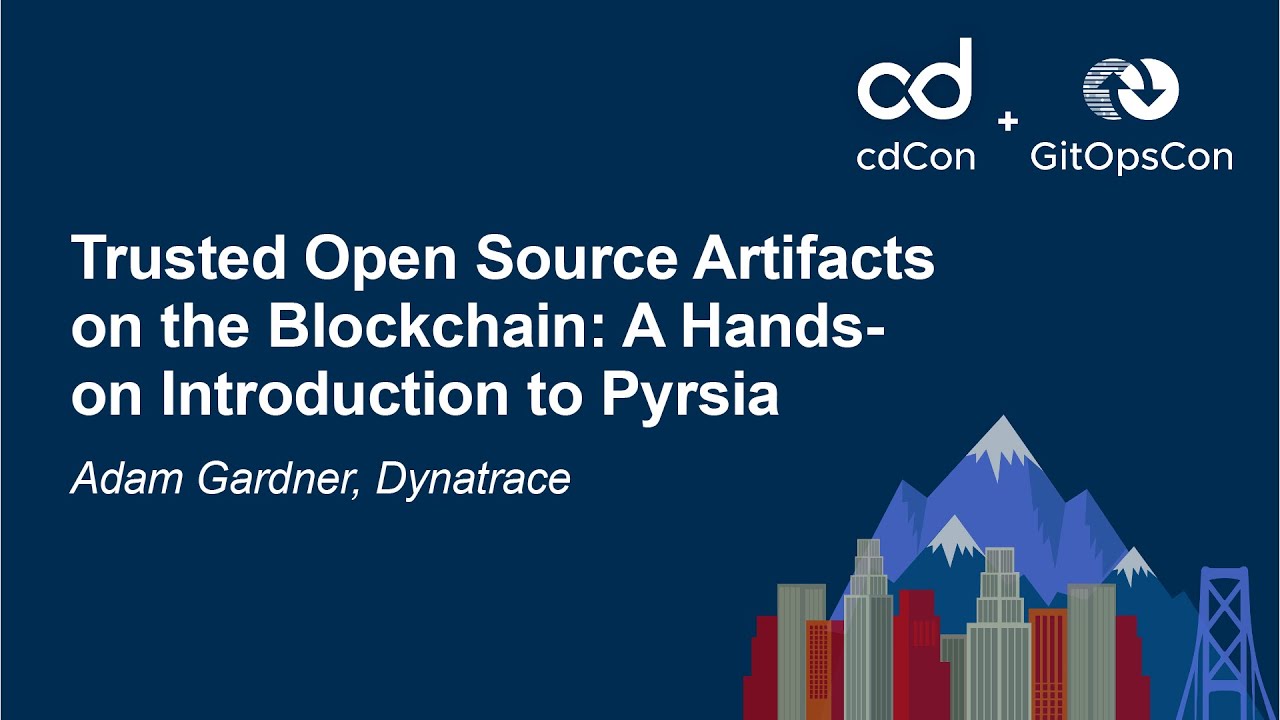 Trusted Open Source Artifacts on the Blockchain: A Hands-on Introduction to Pyrsia - Adam Gardner