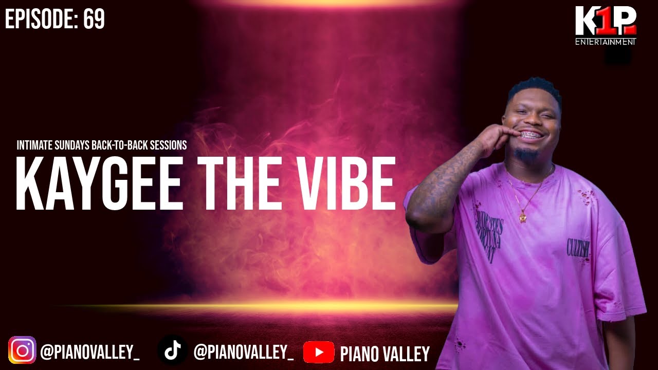 EP 69: Piano Valley presents Kaygee The Vibe - Intimate Sundays Edition