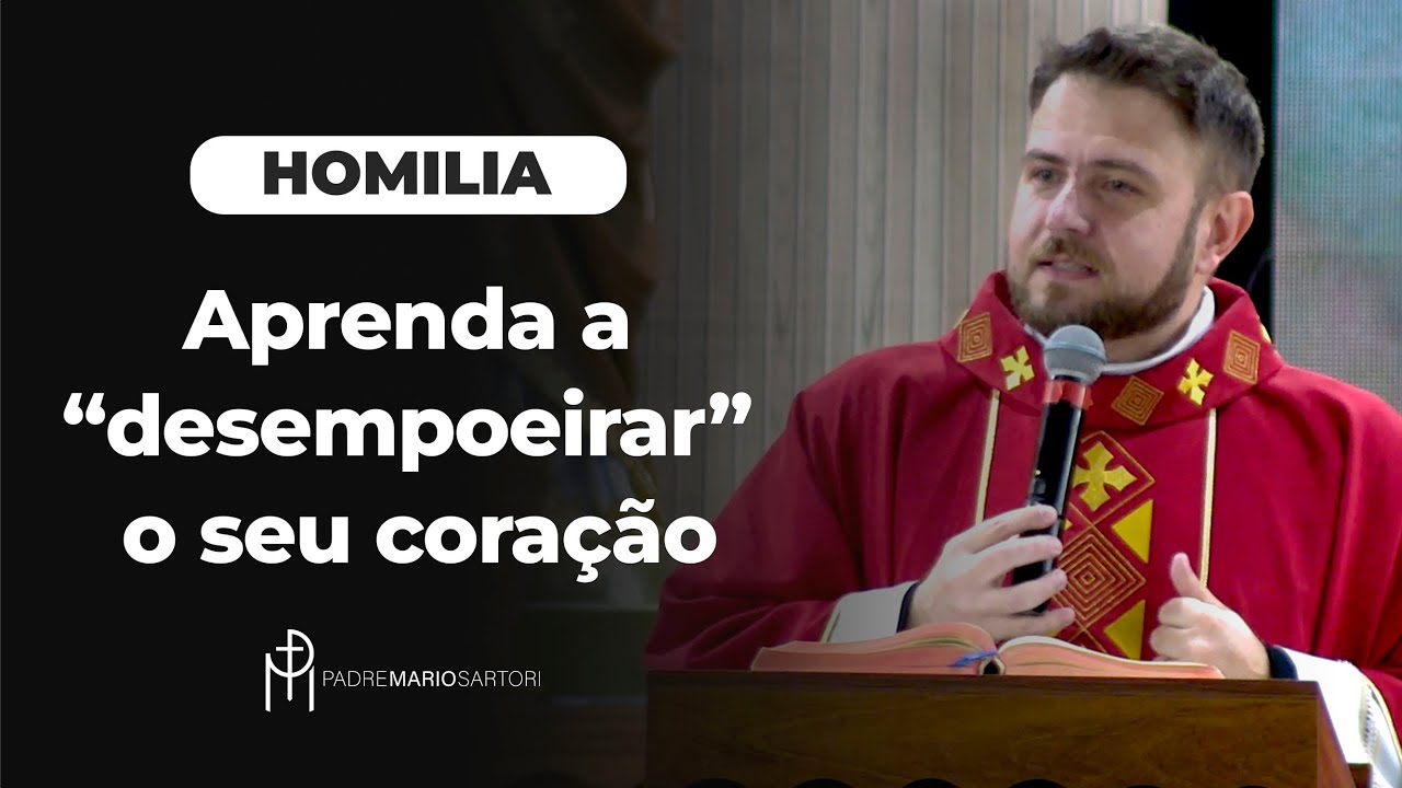 #HOMILIA Aprenda a “desempoeirar” o seu coração | Padre Mario Sartori