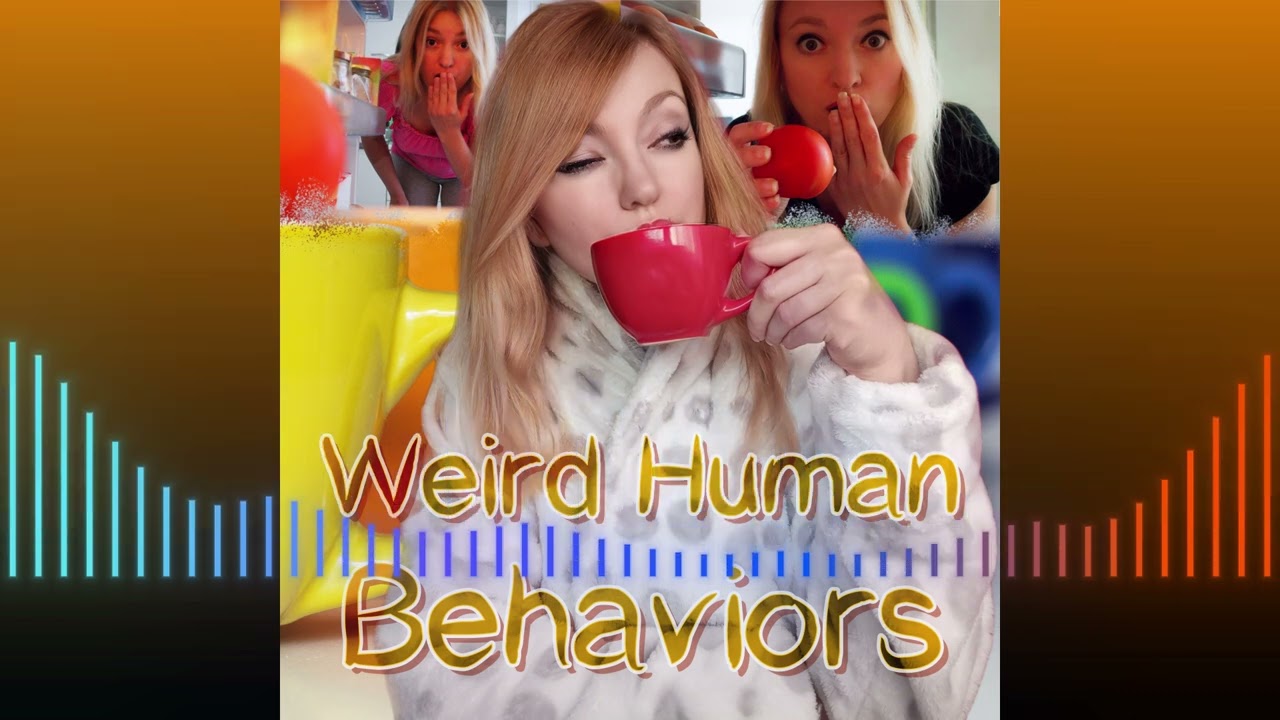 Weird Human Behaviors