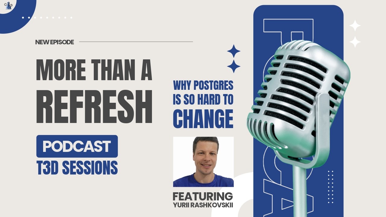 MTAR T3D Sessions: Why Postgres Is So Hard to Change?