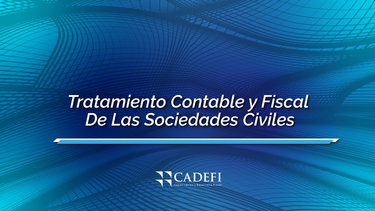 Cadefi | Tratamiento Contable y Fiscal  De Las Sociedades Civiles