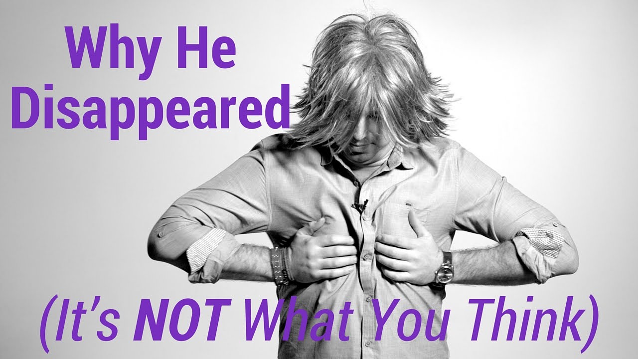 Why He Disappeared (It's NOT What You Think)