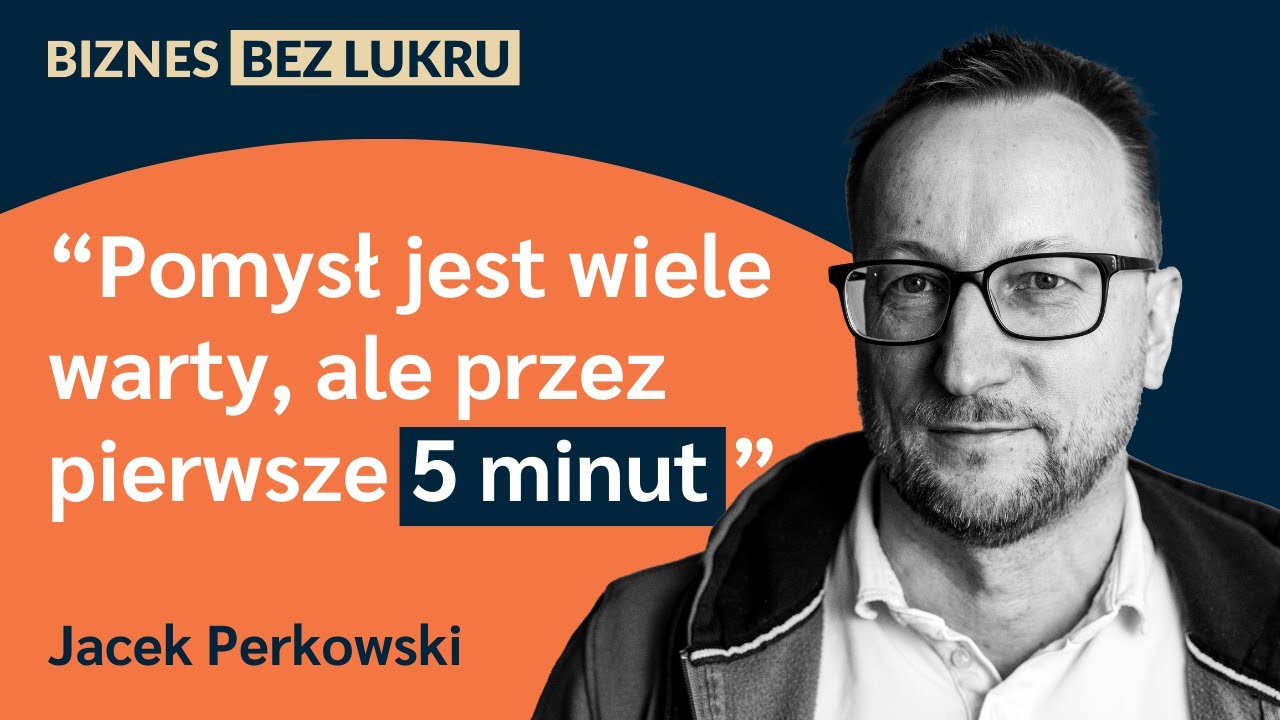 Nie każdy może być przedsiębiorcą, ale każdy powinien spróbować - Jacek Perkowski [odc. #049 BbL]