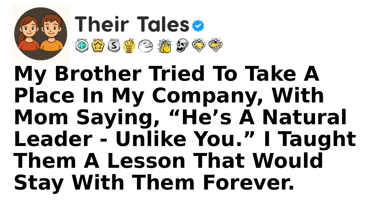 My Brother Tried To Take A Place In My Company, With Mom Saying, “He’s A Natural Leader - Unlike...