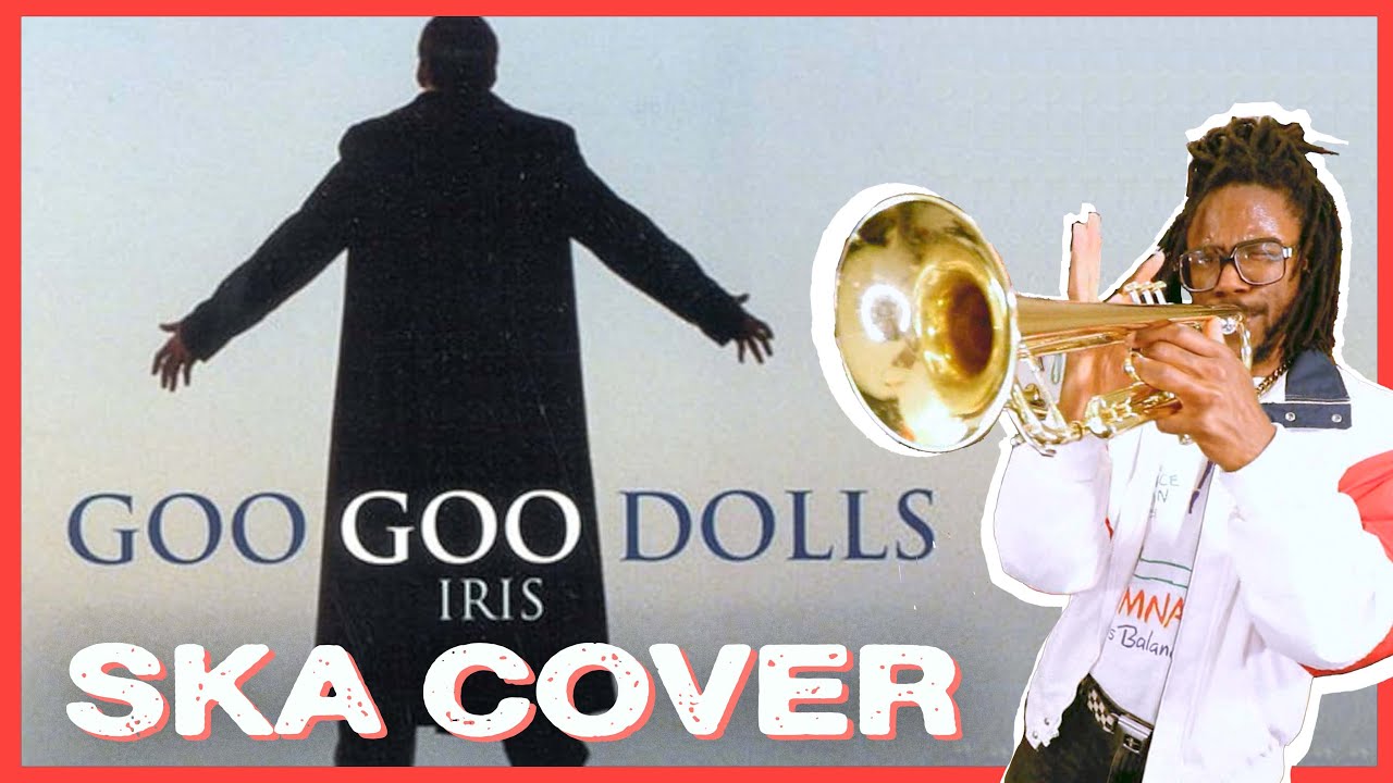 Iris (Goo Goo Dolls) SKA COVER