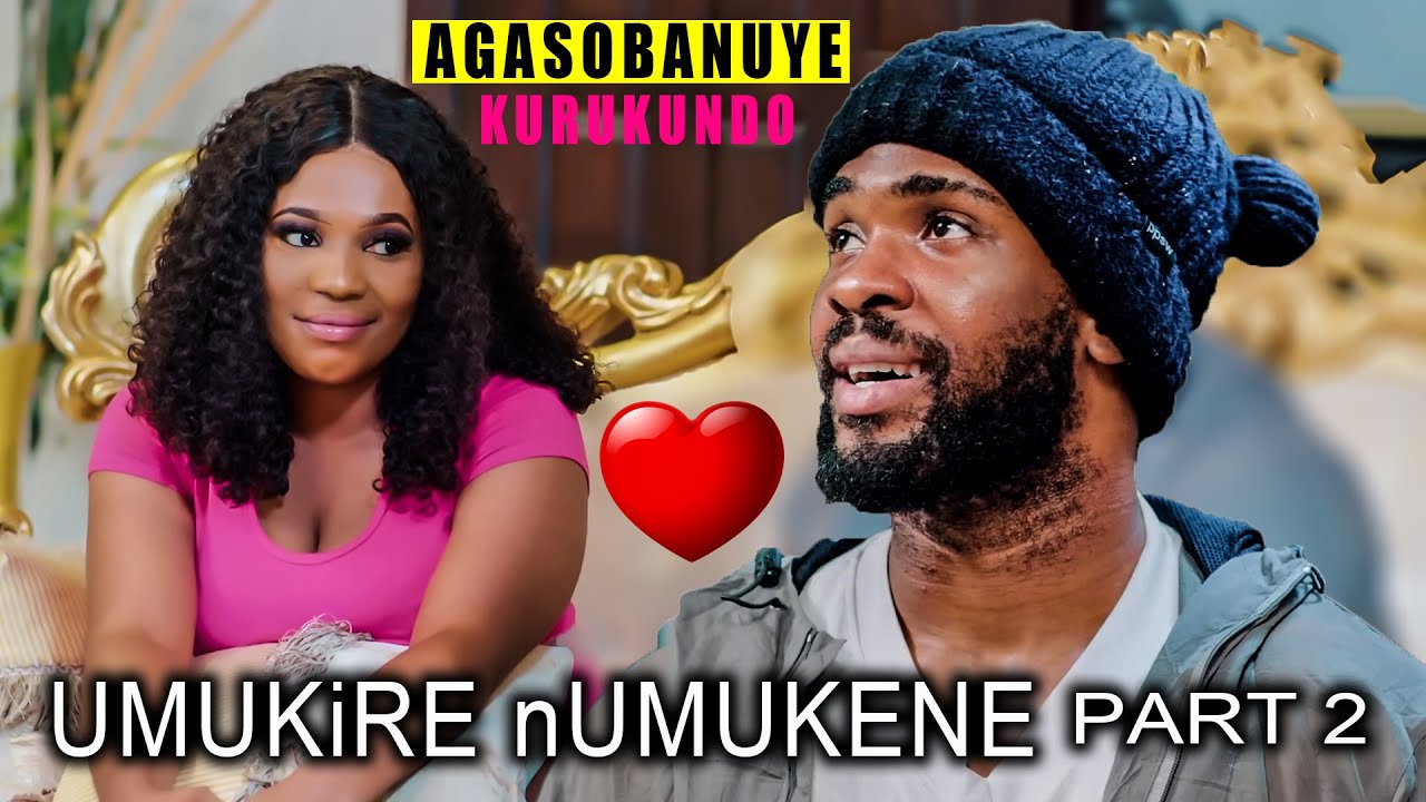 UMUKiRE NUMUKENE Part 2: umukobwa wumukire ufite amafaranga Yakunze umusore wumukene utagira ahwaba