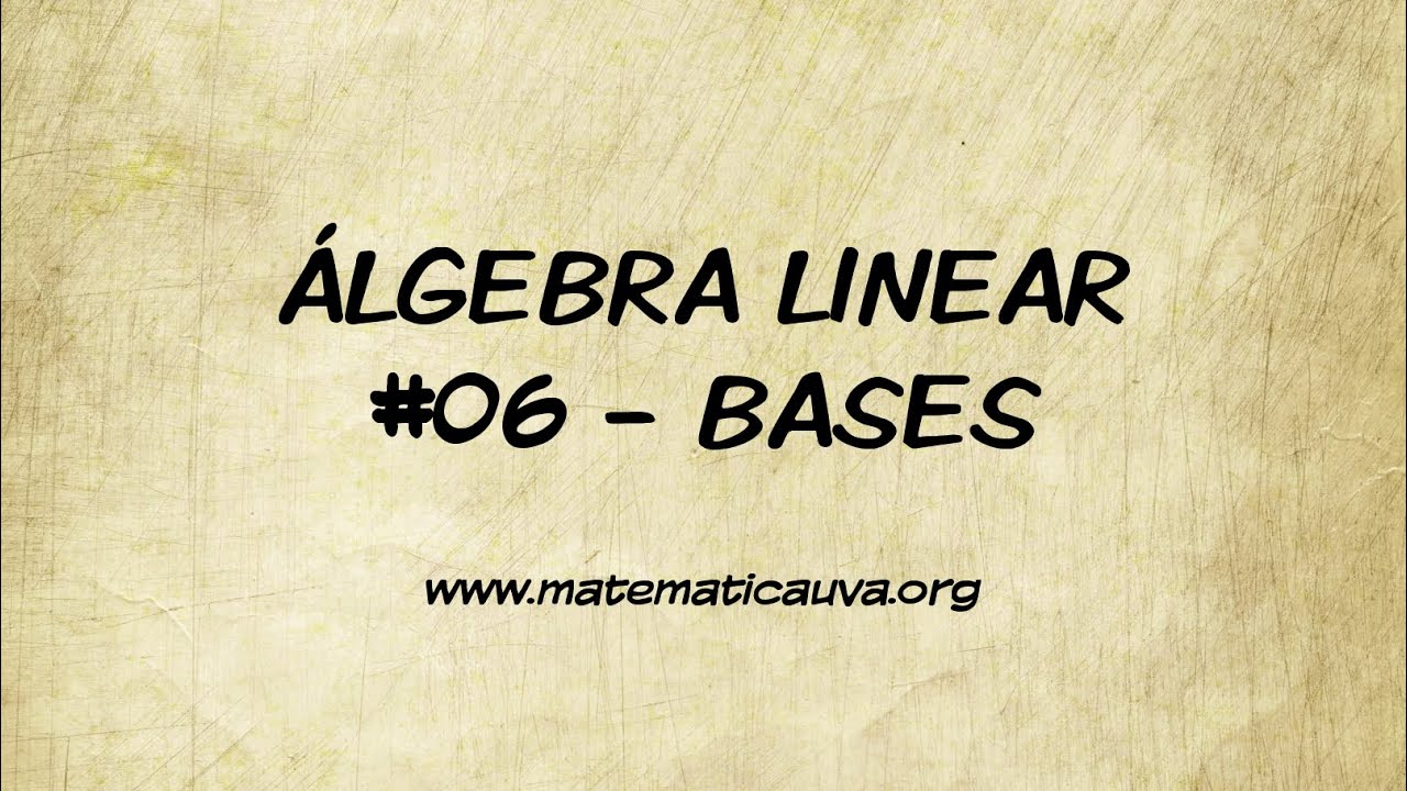 Álgebra Linear - #06: BASES