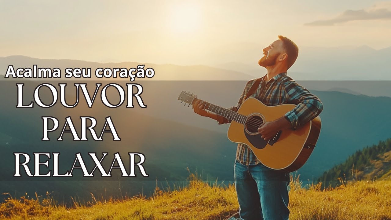 LOUVOR PARA ACALMAR A ALMA  20 | Playlist para acalmar e relaxar / oração / meditação / estudar