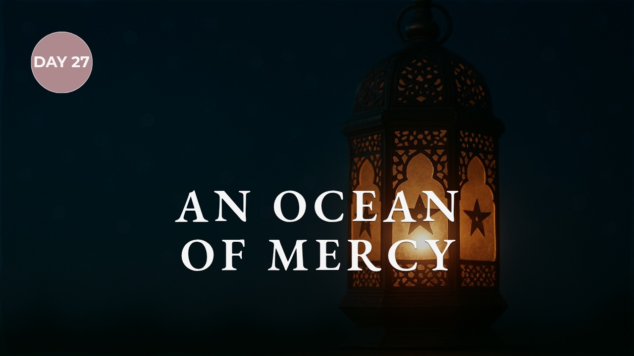 Day 27: The All-Merciful, The Especially Merciful (Ar-Rahman, Ar-Rahim) | Sakinah for the Soul