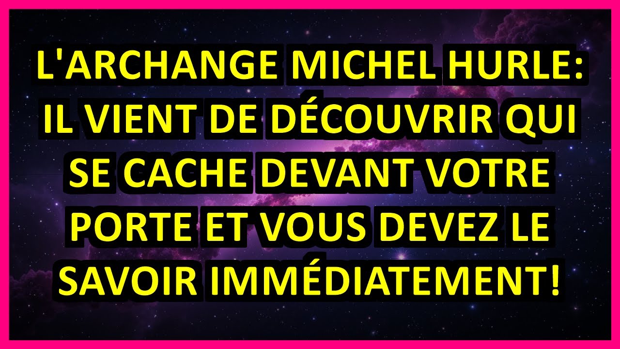 💫 L'ARCHANGE MICHEL HURLE: IL VIENT DE DÉCOUVRIR QUI SE CACHE DEVANT VOTRE PORTE ET VOUS DEVEZ LE