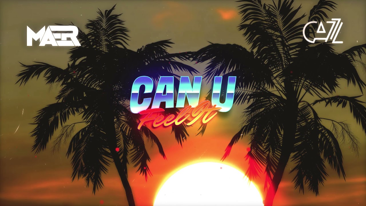 MAER x CAZZ - Can U Feel It