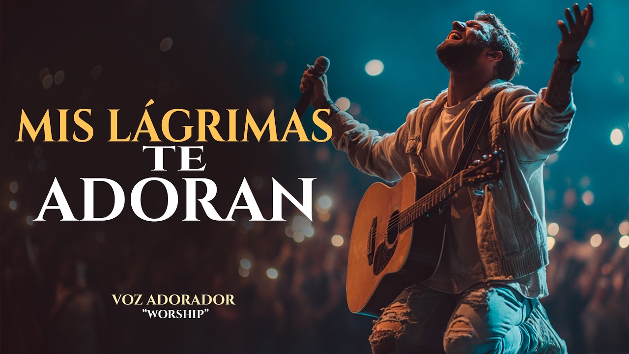 Esta Adoración te hara llorar |MIS LÁGRIMAS TE ADORAN |Resiviras consuelo de Dios| Adoración Worship